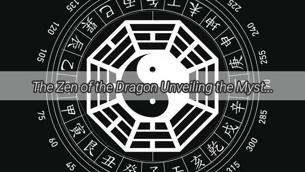 The Zen of the Dragon Unveiling the Mystical Power of Meditation and Breathing for the Most Mysterious Chinese Zodiac Sign